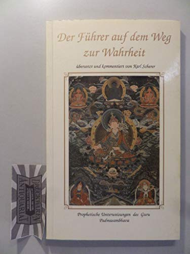 Stock image for Der Fhrer auf dem Weg zur Wahrheit. Prophetische Unterweisungen des Guru Padmasambhava. for sale by Buchparadies Rahel-Medea Ruoss