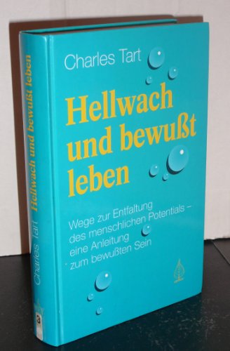 Hellwach und bewuÃŸt leben: Wege zur Entfaltung des menschlichen Potentials - eine Anleitung zum bewuÃŸten Sein (9783924195243) by Tart, Charles T.