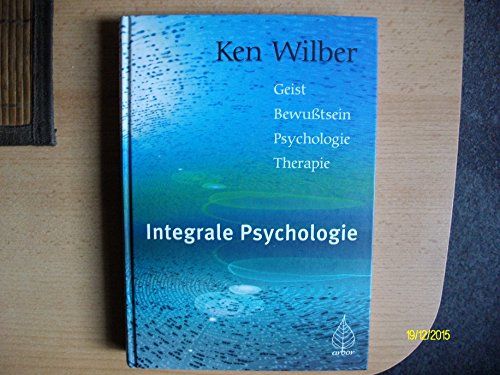 Integrale Psychologie. Geist, Bewußtsein, Psychologie, Therapie. Mit einer Vorbemerkung des Verfassers. Aus dem Amerikanischen von Peter Brandenburg. Originaltitel: Integral Psychology: Consciousness, Spirit, Psychology, Therapy. Mit Anmerkungen. - Wilber, Ken