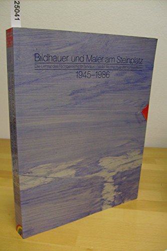 Bildhauer und Maler am Steinplatz. Die Lehrer des Fachbereichs Bildende Kunst der Hochschule der ...