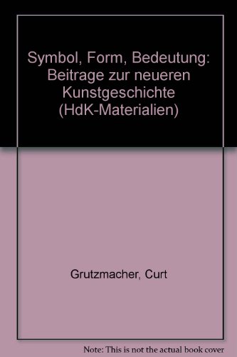 Symbol, Form, Bedeutung. Beiträge zur neueren Kunstgeschichte. - Grützmacher, Curt