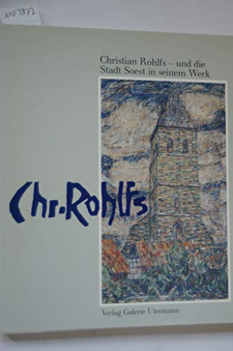 Christian Rohlfs und die Stadt Soest in seinem Werk: OÌˆlbilder, Temperabilder, Graphik : [Ausstellung], Wilhelm-Morgner-Haus, Soest, 2. September bis 5. Oktober 1984 (German Edition) (9783924236014) by Rohlfs, Christian