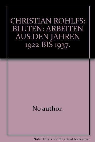 Christian Rohlfs, BluÌˆten: Arbeiten aus den Jahren 1922 bis 1937 : Galerie Utermann, Dortmund, Galerie Thomas, MuÌˆnchen (German Edition) (9783924236120) by Unknown