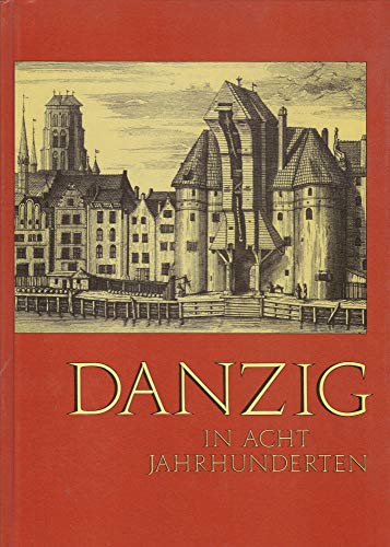 9783924238094: Danzig in acht Jahrhunderten (Quellen und Darstellungen zur Geschichte Westpreussens)