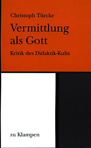9783924245061: Vermittlung als Gott: Kritik des Didaktik-Kults - Trcke, Christoph