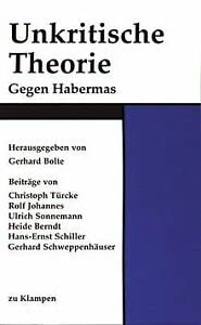 9783924245115: Unkritische Theorie: Gegen Habermas