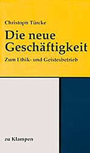 Stock image for Die neue Geschftigkeit. Zum Ethik- und Geistesbetrieb, for sale by modernes antiquariat f. wiss. literatur