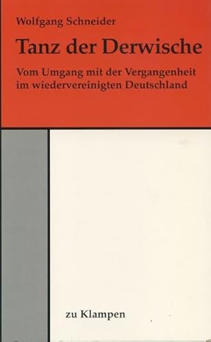 Beispielbild fr Tanz der Derwische. Vom Umgang mit der Vergangenheit im wiedervereinigten Deutschland, zum Verkauf von modernes antiquariat f. wiss. literatur