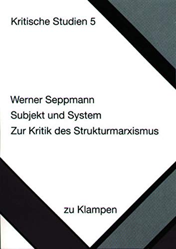Subjekt und System: Zur Kritik des Strukturmarxismus (Kritische Studien) (German Edition) - Seppmann, Werner