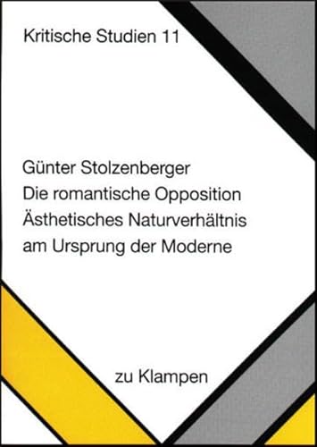 9783924245696: Die romantische Opposition: sthetisches Naturverhltnis am Ursprung der Moderne (Kritische Studien)