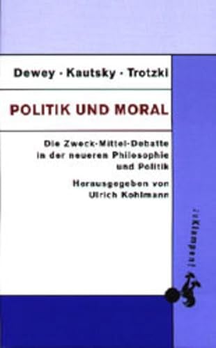 9783924245993: Politik und Moral: Die Zweck-Mittel-Debatte in der neueren Philosophie und Politik