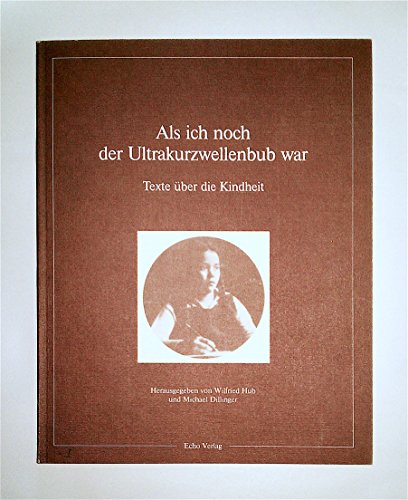 Beispielbild fr Als ich noch der Ultrakurzwellenbub war. Texte ber die Kindheit zum Verkauf von Versandantiquariat Felix Mcke