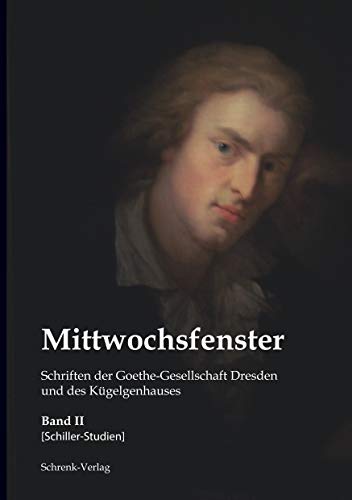 Stock image for Mittwochsfenster: Schriften der Goethe-Gesellschaft Dresden und des Kgelgenhauses, Bd. II Schillerstudien for sale by medimops