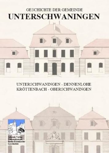 Beispielbild fr Geschichte der Gemeinde Unterschwaningen: Unterschwaningen - Dennenlohe - Krttenbach - Oberschwaningen (Reihe Frnkische Geschichte) zum Verkauf von medimops