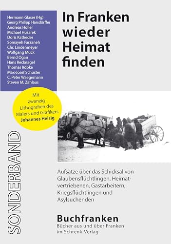 Beispielbild fr In Franken wieder Heimat finden: Aufstze ber das Schicksal von Glaubensflchtlingen, Heimatvertriebenen, Gastarbeitern, Kriegsflchtlingen und Asylsuchenden zum Verkauf von Versandantiquariat BUCHvk