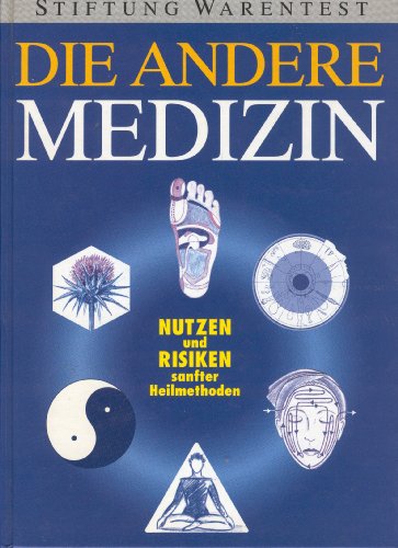 Die andere Medizin. Nutzen und Risiken sanfter Heilmethoden.