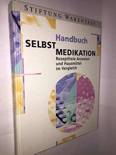 Handbuch Selbstmedikation, Rezeptfreie Arzneien und Hausmittel im Vergleich,