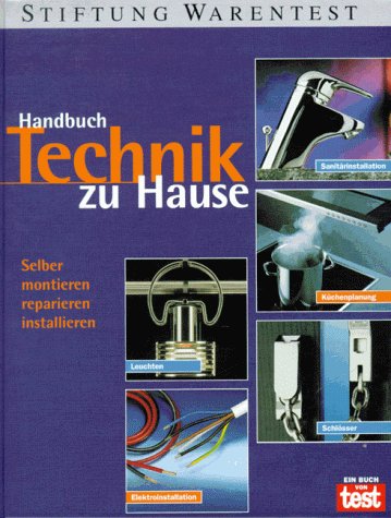 Handbuch Technik zu Hause : selber montieren, reparieren, installieren ; [ein Buch von test].