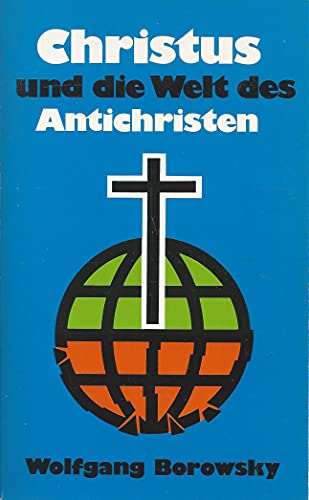 Christus und die Welt des Antichristen - Borowsky Wolfgang, Horkel Wilhelm, Koch Kurt