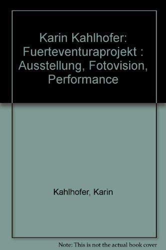 9783924302108: Karin Kahlhofer: Fuerteventuraprojekt : Ausstellung, Fotovision, Performance (German Edition)
