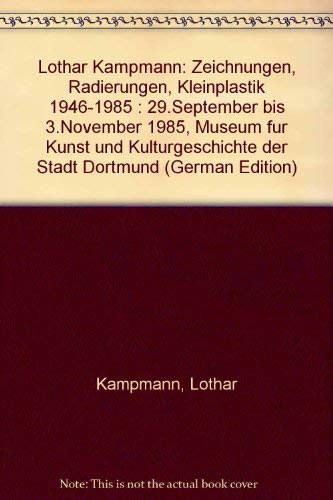 9783924302146: Lothar Kampmann: Zeichnungen, Radierungen, Kleinplastik 1946-1985 : 29.September bis 3.November 1985, Museum für Kunst und Kulturgeschichte der Stadt Dortmund (German Edition)