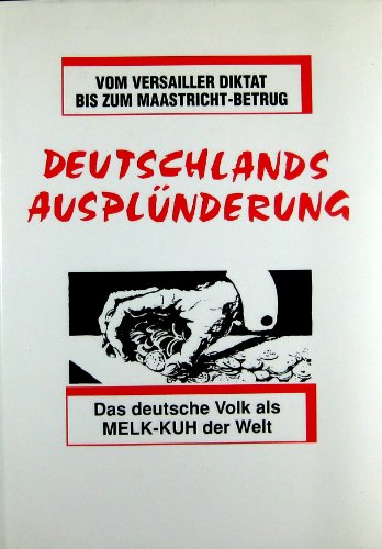9783924309206: Deutschlands Ausplünderung: Das deutsche Volk als Melk-Kuh der Welt (German Edition)