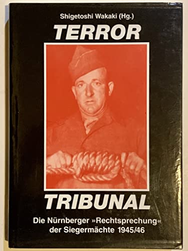 Terror-Tribunal: Die Nürnberger "Rechtsprechung" der Siegermächte