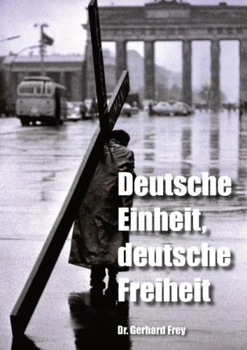 9783924309954: Deutsche Einheit, deutsche Freiheit - Frey, Gerhard