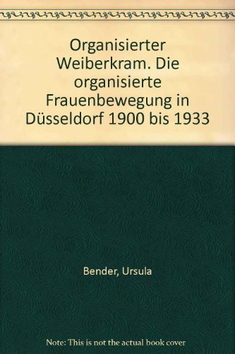 Beispielbild fr Organisierter Weiberkram. Die organisierte Frauenbewegung in Dsseldorf 1900 bis 1933. zum Verkauf von Antiquariat Christoph Wilde