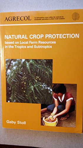 Stock image for Natural Crop Protection: Based on Local Farm Resources in the Tropics and Subtropics for sale by Ammareal