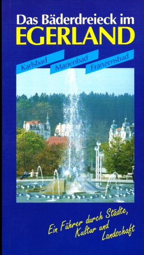 Stock image for Das Bderdreieck im Egerland: Karlsbad, Marienbad, Franzensbad. Ein Fhrer durch Stdte, Kultur und Landschaft for sale by medimops