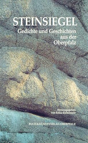 Steinsiegel. Gedichte und Geschichten aus der Oberpfalz. - Eichenseer, Erika. Herausgeberin.