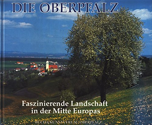 Stock image for Die Oberpfalz - Faszinierende Landschaft in der Mitte Europas for sale by 3 Mile Island