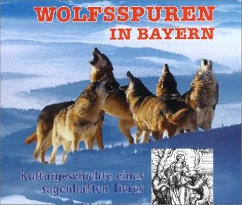 Stock image for Wolfsspuren in Bayern: Kulturgeschichte eines sagenhaften Tieres for sale by medimops