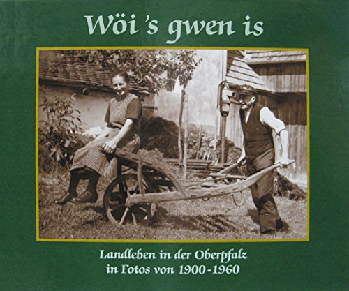 9783924350994: Wi's gwen is. Landleben in der Oberpfalz in Fotos von 1900 bis 1960.