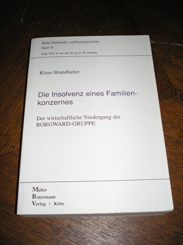 Die Insolvenz eines Familienkonzernes. Der wirtschaftliche Niedergang der BORGWARD-GRUPPE. - BORGWARD - BRANDHUBER, K.,