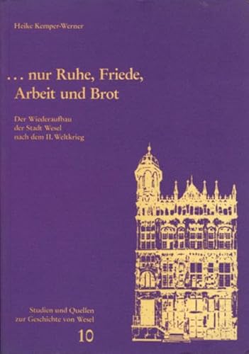 Beispielbild fr nur Ruhe, Friede, Arbeit und Brot: Der Wiederaufbau der Stadt Wesel nach dem II. Weltkrieg zum Verkauf von medimops