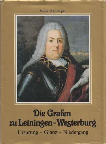 9783924386009: Die Grafen zu Leiningen-Westerburg. Ursprung - Glanz - Niedergang