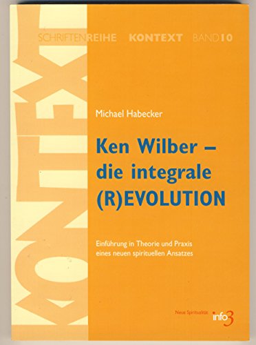 Stock image for Ken Wilber - Die Integrale (R)Evolution: Einfhrung In Theorie Und Praxis Eines Neuen Spirituellen Ansatzes for sale by Revaluation Books
