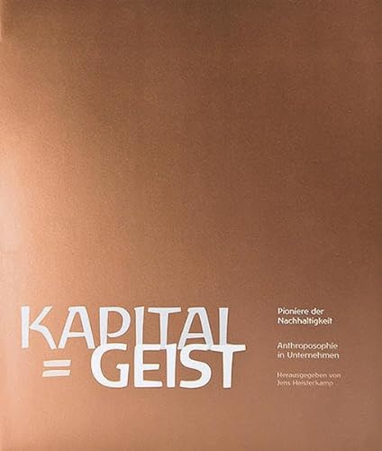 Stock image for Kapital = Geist. Pioniere der Nachhaltigkeit: Anthroposophie in Unternehmen. 12 Portraits for sale by medimops