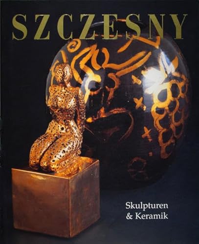 9783924412272: Szczesny: Skulpturen und Keramik. Ausstellungskatalog - Rudloff, Martina