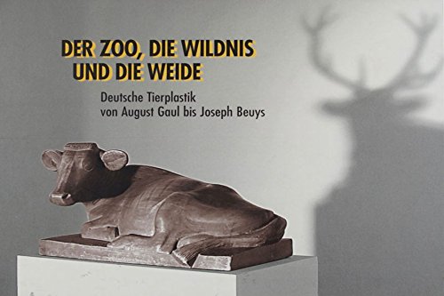 9783924412425: Der Zoo, die Wildnis und die Weide: Deutsche Tierplastik von August Gaul bis Joseph Beuys. Katalog zur Ausstellung vom 28. Juli bis 20. Oktober 2002 im Gerhard-Marcks-Haus, Bremen (Livre en allemand)
