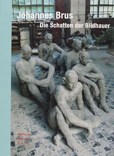 9783924412562: Johannes Brus: Die Schatten der Bildhauer. Begleitbuch zur gleichnamigen Ausstellung im Gerhard-Marcks-Haus vom 27. August bis 12. November 2006