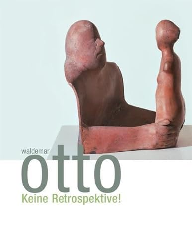 Imagen de archivo de Waldemar Otto, Keine Retrospektive!: Publikation zur gleichnamigen Ausstellung im Gerhard-Marcks-Haus, Bremen, 8. Mrz bis 10. Mai 2009. Mit einem Werkverzeichnis der Skulpturen. a la venta por medimops