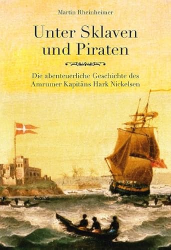 9783924422929: Unter Sklaven und Piraten: Die abenteuerliche Geschichte des Amrumer Kapitns Hark Nickelsen