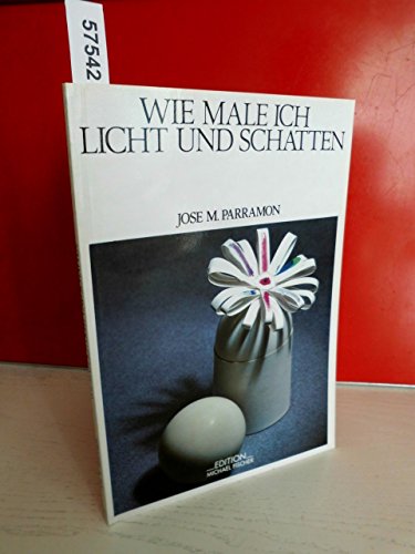 9783924433185: Wie male ich Licht und Schatten: Licht und Schatten in der Geschichte der Malerei. Physische und psychische Aspekte des Lichtes. Perspektive und Farbe ... Studium des Spiels von Licht und Schatten