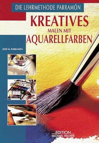 Kreatives Malen mit Aquarellfarben. Hrsg.: José M. Parramón. [Aus dem Span. übertr. von Christa L. Cordes] / Richtiges Malen und Zeichnen - Parramón, José María (Herausgeber)