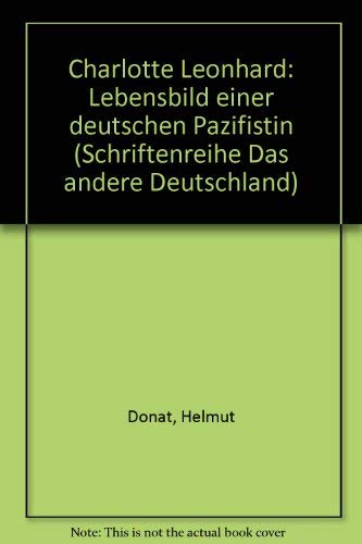 9783924444006: Charlotte Leonhard. Lebensbild einer deutschen Pazifistin. (= Schriftenreihe Das andere Deutschland).