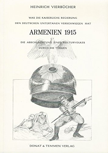 9783924444068: Armenien 1915: Was die kaiserliche Regierung den deutschen Untertanen verschwiegen hat. Die Abschlac