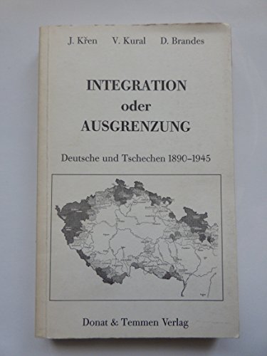 9783924444112: Integration oder Ausgrenzung: Deutsche und Tschechen, 1890-1945 (Schriftenreihe Forschungen zu Osteuropa)